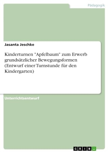 Kinderturnen Apfelbaum zum Erwerb grundsätzlicher Bewegungsformen (Entwurf einer Turnstunde für den Kindergarten)