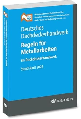 Deutsches Dachdeckerhandwerk - Regeln für Metallarbeiten im Dachdeckerhandwerk: Stand April 2023