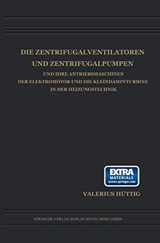 Die Zentrifugalventilatoren und Zentrifugalpumpen und Ihre Antriebsmaschinen der Elektromotor und die Kleindampfturbine in der Heizungstechnik (German Edition): Mit online files/update