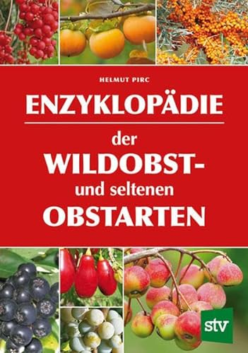 Enzyklopädie der Wildobst- und seltenen Obstarten: Ausgezeichnet mit dem Deutschen Gartenbuchpreis, Bester Ratgeber 2016