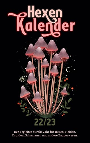 Hexenkalender 2022/2023 (Taschenbuch): Der Begleiter durchs Jahr für Hexen, Heiden, Druiden, Schamanen und andere Zauberwesen.