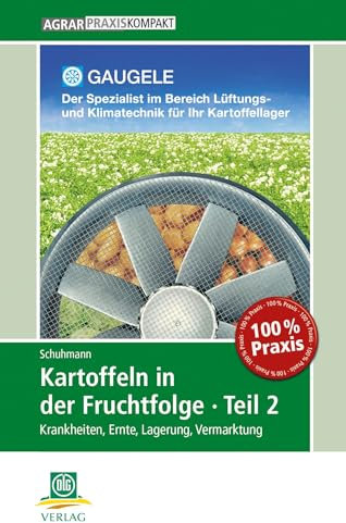 Kartoffeln in der Fruchtfolge. Teil 2: Krankheiten, Ernte, Lagerung, Vermarktung (AgrarPraxis kompakt)