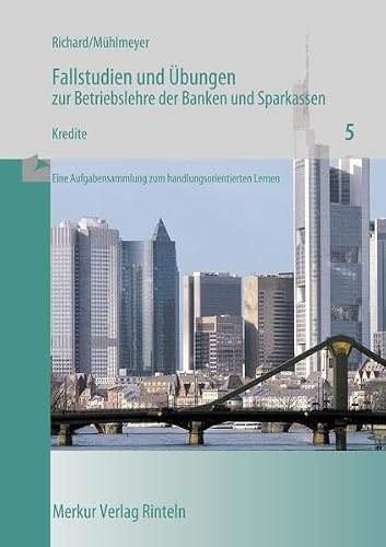 Fallstudien und Übungen zur Betriebslehre der Banken und Sparkassen, H.5, Kredite: Heft 5: Kredite