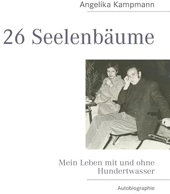 26 Seelenbäume: Mein Leben mit und ohne Hundertwasser
