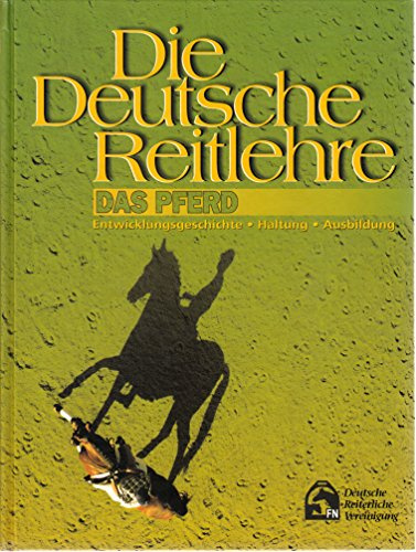 Das Pferd. Entwicklungsgeschichte, Haltung, Ausbildung (Die Deutsche Reitlehre)