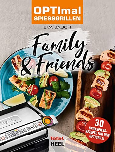 OPTImal Spießgrillen - OPTIgrill Kochbuch Rezeptbuch: Family & Friends - Das Original von Tefal