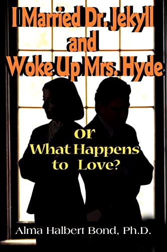 I Married Dr. Jekyll and Woke Up Mrs. Hyde: or What Happens to Love?