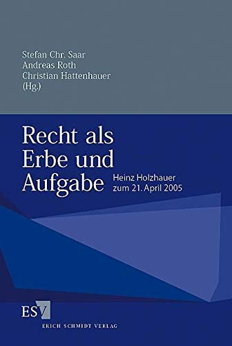 Recht als Erbe und Aufgabe: Heinz Holzhauer zum 21. April 2005