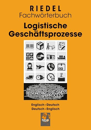 Logistische Geschäftsprozesse: Fachwörterbuch für Büro- und Logistikbegriffe Englisch-Deutsch / Deutsch-Englisch (Riedel Fachwörterbuch)