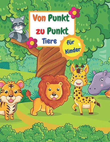 Von Punkt zu Punkt Tiere für Kinder: Punkt zu Punkt TIERE Malbuch für Kinder Mädchen & Jungen (Punkt zu punkt mit den zahlen für Jungen und Mädchen)