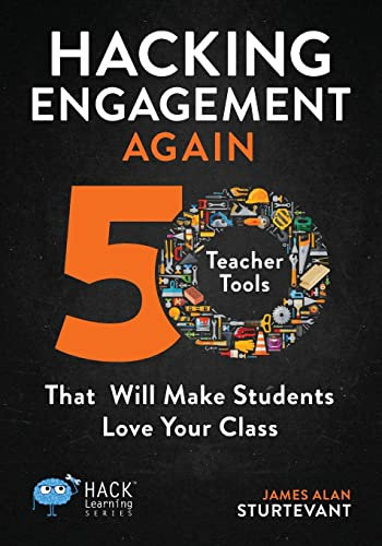 Hacking Engagement Again: 50 Teacher Tools That Will Make Students Love Your Class (Hack Learning Series, Band 12)
