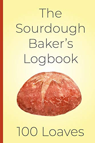 The Sourdough Baker's Log Book, 100 Loaves: Track and record your sourdough baking projects in this handy sourdough baker's journal. Track your ... A great gift for breadmakers and bakers.