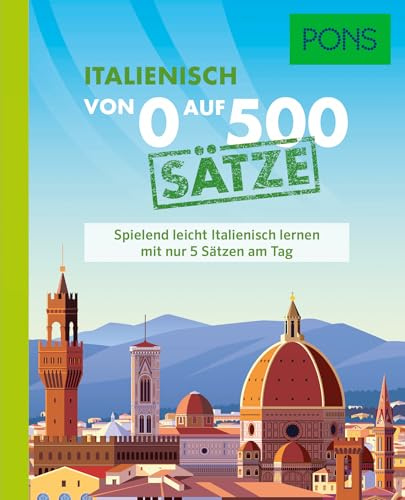 PONS Von 0 auf 500 Sätze Italienisch: Spielend leicht Italienisch lernen mit nur 5 Sätzen am Tag