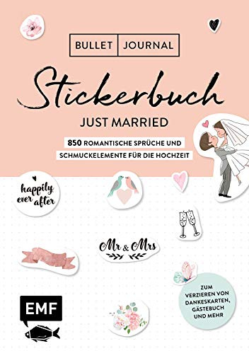 Bullet Journal – Stickerbuch Just married: 850 romantische Sprüche und Schmuckelemente für die Hochzeit: Zum Verzieren von Dankeskarten, Gästebuch und ... Alle Aufkleber mit beschreibbarer Oberfläche