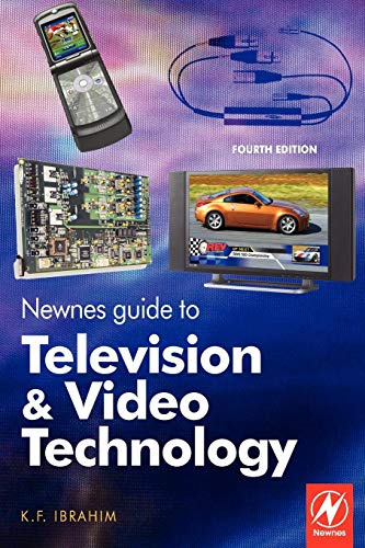 Newnes Guide to Television and Video Technology,: The Guide for the Digital Age - from HDTV, DVD and flat-screen technologies to Multimedia Broadcasting, Mobile TV and Blu Ray