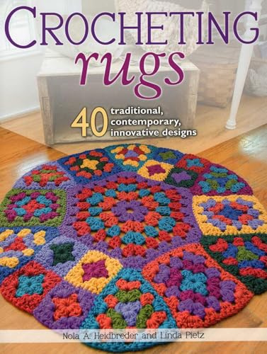Crocheting Rugs: 40 Traditional, Contemporary, Innovative Designs