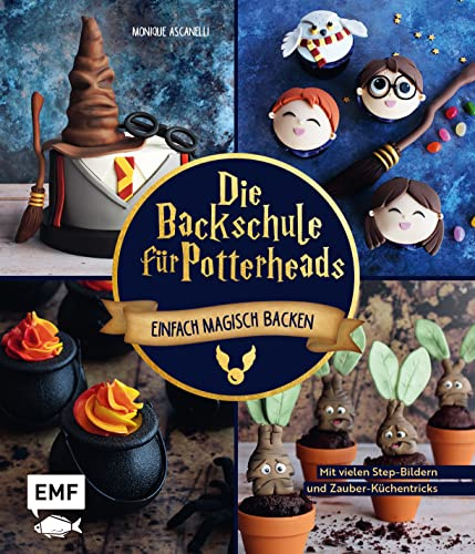 Die Backschule für Potterheads!: Einfach magisch backen mit vielen Step-Bildern und Zauber-Küchentricks: Hogwarts-Torte, Nimbus-Cake-Pops, Steinkekse und mehr