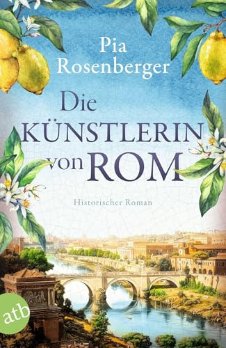 Die Künstlerin von Rom: Historischer Roman