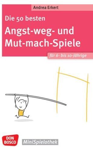 Die 50 besten Angst-weg- und Mut-mach-Spiele für 6- bis 10-Jährige: Selbstbewusstsein stärken, Ängste überwinden und Nein sagen lernen: Praxiserprobte ... Optimismus fördern (Don Bosco MiniSpielothek)