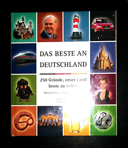 Das Beste an Deutschland. 250 Gründe, unser Land heute zu lieben