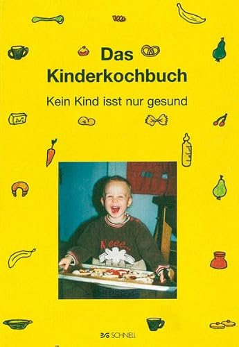 Das Kinderkochbuch: Kein Kind isst nur gesund