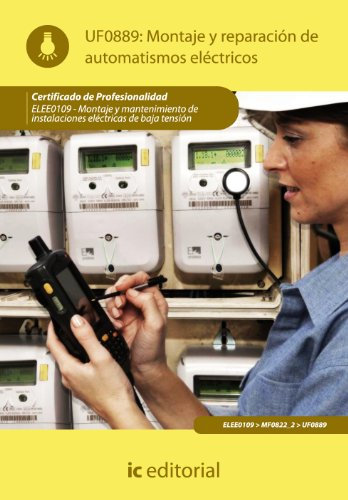 Montaje y reparación de automatismos eléctricos. ELEE0109 - Montaje y mantenimiento de instalaciones eléctricas de baja tensión (SIN COLECCION)