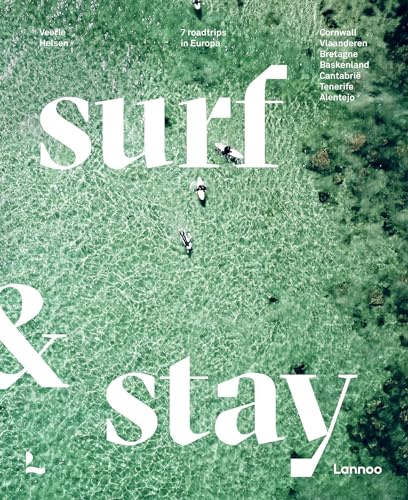 Surf & stay: 7 road trips in Europa : Cornwall, Vlaanderen, Bretagne, Baskenland, Cantabrië, Tenerife, Alentejo