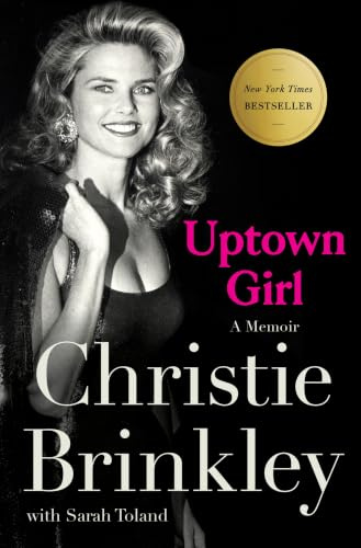 Uptown Girl: A Memoir―The Inspiring Journey of Christie Brinkley, Beloved Supermodel And All-American Icon