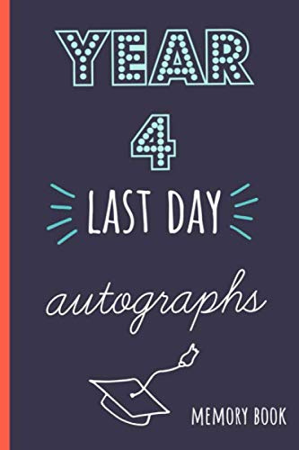 Year 4 last day autographs: End of school year memory book for all your friends and teachers to sign