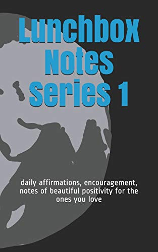 Lunchbox notes series 1: daily affirmations, encouragement, notes of beautiful positivity for the ones you love