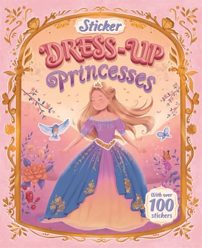 Sticker Dress-Up Princesses: Dress up royalty for parties and more with over 100 stickers!