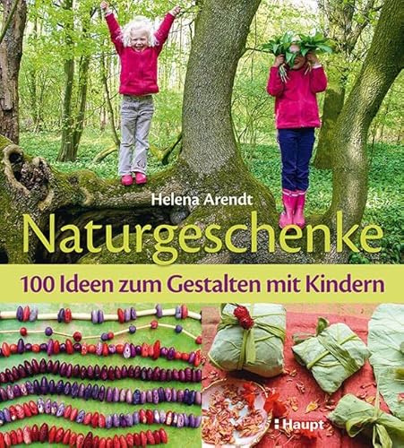 Naturgeschenke: 100 Ideen zum Gestalten mit Kindern
