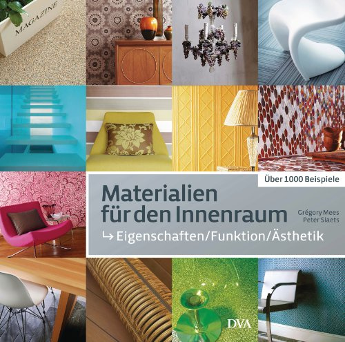 Materialien für den Innenraum: Eigenschaften – Funktion – Ästhetik. Über 1000 Beispiele