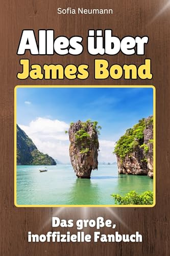 Alles über James Bond - Komplett in Farbe: Das große, inoffizielle Fanbuch