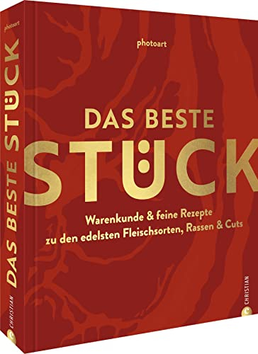 Fleisch Kochbuch: Das beste Stück. Warenkunde & feine Rezepte zu den edelsten Fleischsorten, Rassen & Cuts: Alles über gutes Fleisch