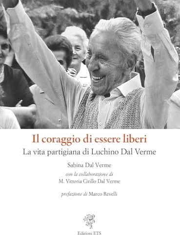 Il coraggio di essere liberi. La vita partigiana di Luchino Dal Verme