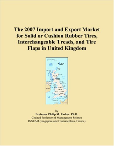 The 2007 Import and Export Market for Solid or Cushion Rubber Tires, Interchangeable Treads, and Tire Flaps in United Kingdom