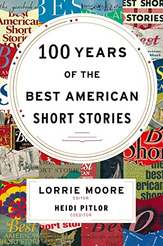 100 Years Of The Best American Short Stories: Lorrie Moore selects 40 landmark stories―from Hemingway and Faulkner to Baldwin, Carver, and Díaz―spanning a century of American fiction