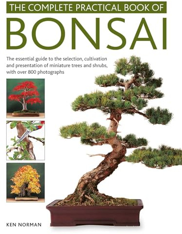 The Complete Practical Book of Bonsai: The Essential Guide to the Selection, Cultivation and Presentation of Miniature Trees and Shrubs, with Over 800 Photographs