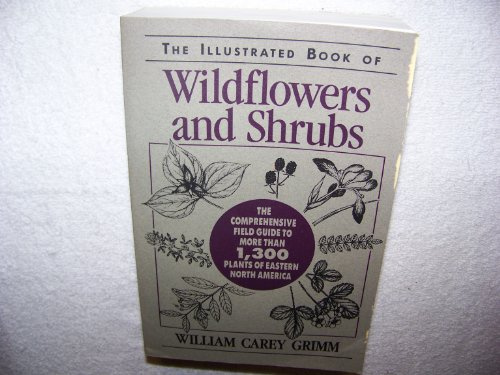 The Illustrated Book of Wildflowers and Shrubs: The Comprehensive Field Guide to More Than 1,300 Plants of Eastern North America