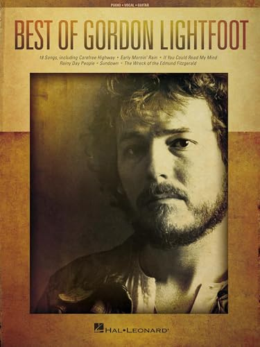 Best of Gordon Lightfoot - 18 Timeless Folk and Rock Hits Songs: Piano, Vocal and Guitar Songbook | Gordon Lightfoot Sheet Music for Piano, Voice and Guitar | Classic Songs for Musicians