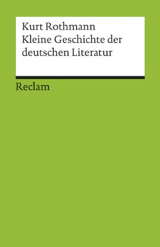 Kleine Geschichte der deutschen Literatur: Rothmann, Kurt – Deutsch-Lektüre, Deutsche Klassiker der Literatur – 17685 (Reclams Universal-Bibliothek)