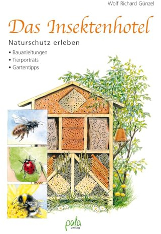 Das Insektenhotel: Naturschutz erleben, Bauanleitungen, Tierporträts, Gartentipps