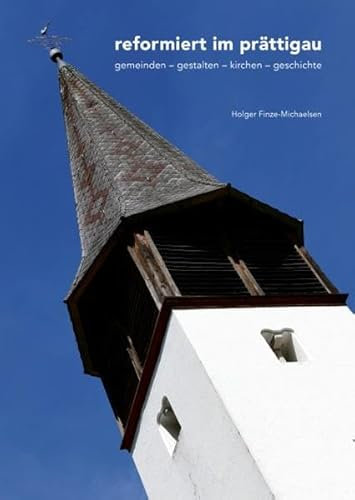 reformiert im prättigau: gemeinden – gestalten – kirchen – geschichte
