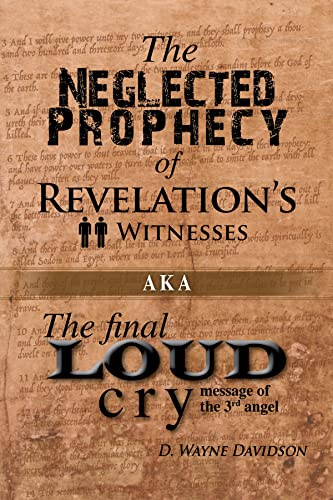 The Neglected Prophecy of Revelation's Two Witnesses: The Final Loud Cry Message of the 3rd Angel