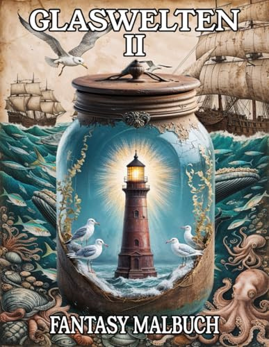 Glaswelten 2 Fantasy Malbuch: Ausmalbuch für kreative Erwachsene und Jugendliche mit 50 fantasievollen Motiven im Glas für Stressabbau und mehr ... für Erwachsene und Jugendliche, Band 2)