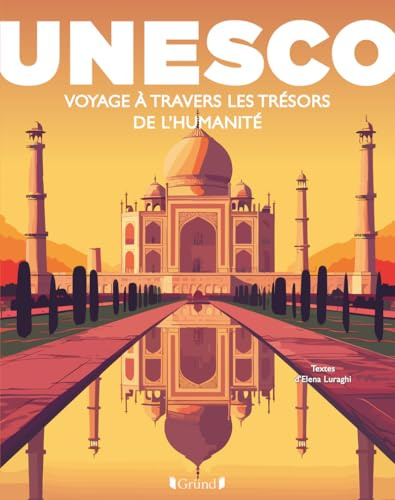 UNESCO : Voyage à travers les trésors de l'Humanité: Les plus beaux sites du monde dans un beau-livre grand format