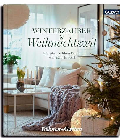 Winterzauber & Weihnachtszeit: Rezepte und Ideen für die schönste Jahreszeit
