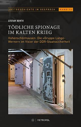 Tödliche Spionage im Kalten Krieg: Hohenschönhausen: Die „Gruppe Lange-Werner“ im Visier der DDR-Staatssicherheit (Zeitgeschichte im Gespräch: Herausgegeben vom Institut für Zeitgeschichte)
