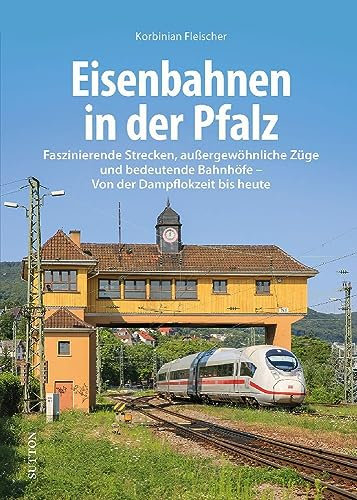 Eisenbahngeschichte – Eisenbahnen in der Pfalz: Faszinierende Strecken, außergewöhnliche Züge und bedeutende Bahnhöfe. Von der Dampflokzeit bis heute.